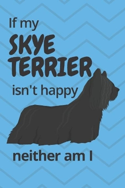 If my Skye Terrier isn't happy neither am I: For Skye Terrier Dog Fans by Wowpooch Blog 9781676680550