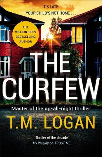 The Curfew: The brand new up-all-night thriller from the million-copy bestselling author of The Holiday, now a major TV drama by T.M. Logan