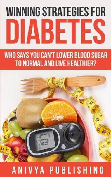 Winning Strategies For Diabetes - Who Says You Can't LOWER BLOOD SUGAR T0 NORMAL & Live Healthier? by David F Wilson 9781686935923