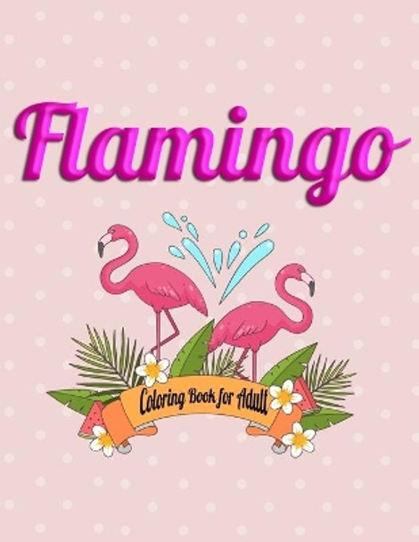 Flamingo Coloring Book for Adult: An Adult Coloring Book with Fun, Easy, flower pattern and Relaxing Coloring Pages by Masab Press House 9781677853441