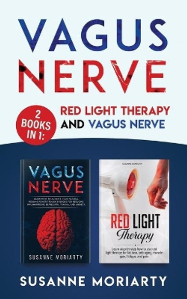 Vagus Nerve: 2 books in 1: Red light therapy and vagus nerve by Susanne Moriarty 9781679486982