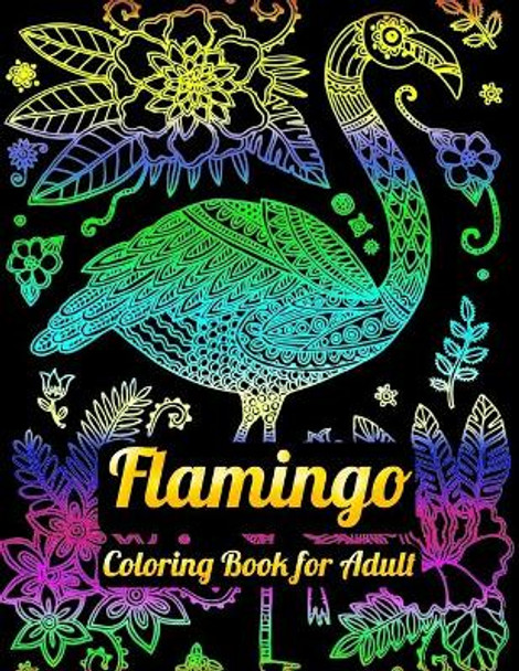 Flamingo Coloring Book for Adult: An Adult Coloring Book with Fun, Easy, flower pattern and Relaxing Coloring Pages by Masab Press House 9781679610479