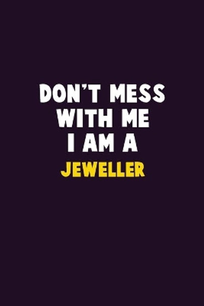 Don't Mess With Me, I Am A Jeweller: 6X9 Career Pride 120 pages Writing Notebooks by Emma Loren 9781679808661