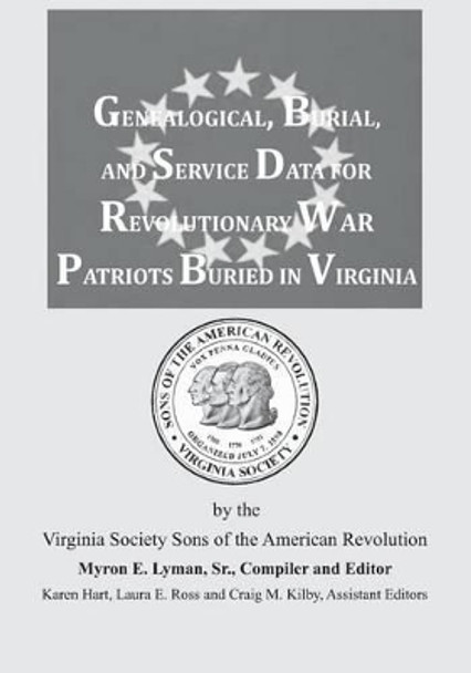 Genealogical, Burial, and Service Data for Revolutionary War Patriots Buried in Virginia by Myron E Lyman Sr 9781680343519