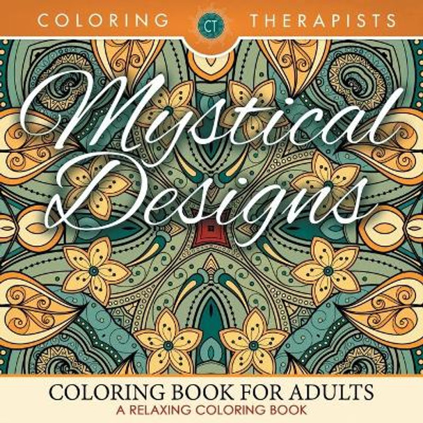 Mystical Designs Coloring Book For Adults - A Relaxing Coloring Book by Coloring Therapist 9781683681335