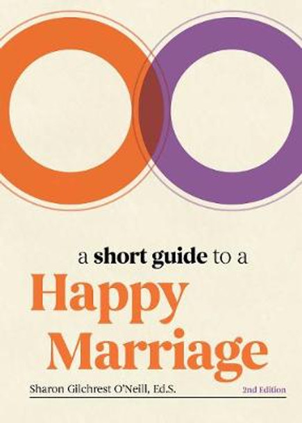 A Short Guide to a Happy Marriage, 2nd Edition: The Essentials for Long-Lasting Togetherness by Sharon Gilchrest O’Neill