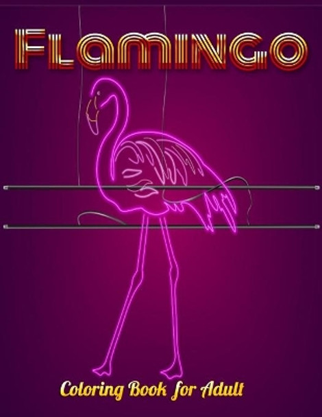 Flamingo Coloring Book for Adult: An Adult Coloring Book with Fun, Easy, flower pattern and Relaxing Coloring Pages by Masab Press House 9781679143755