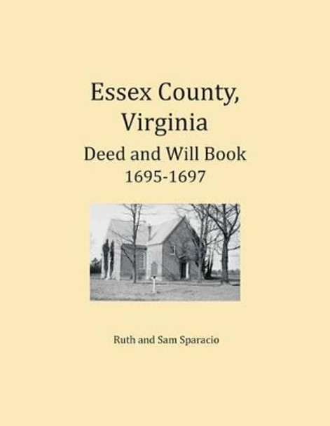 Essex County, Virginia Deed and Will Abstracts 1695-1697 by Ruth Sparacio 9781680343434