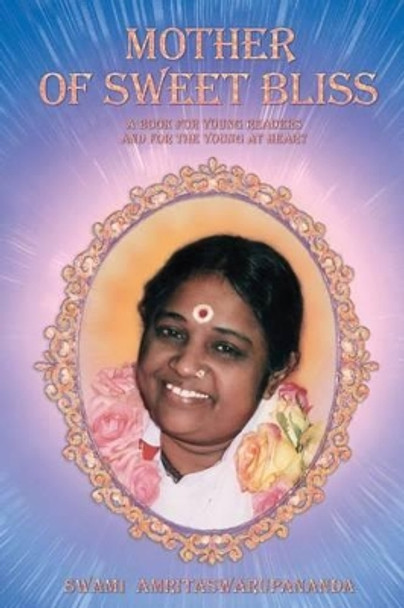 Mother Of Sweet Bliss by Swami Amritaswarupananda Puri 9781680370485