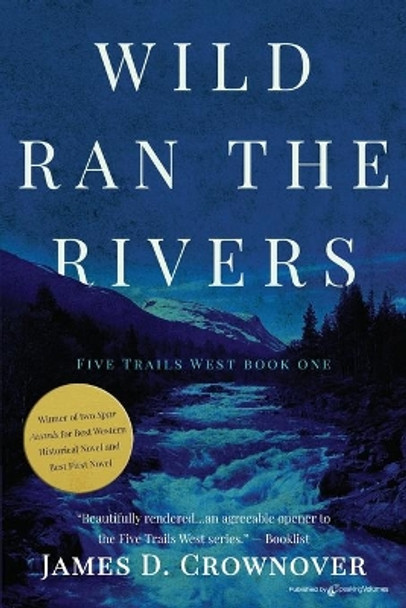 Wild Ran the Rivers by James D Crownover 9781645402978