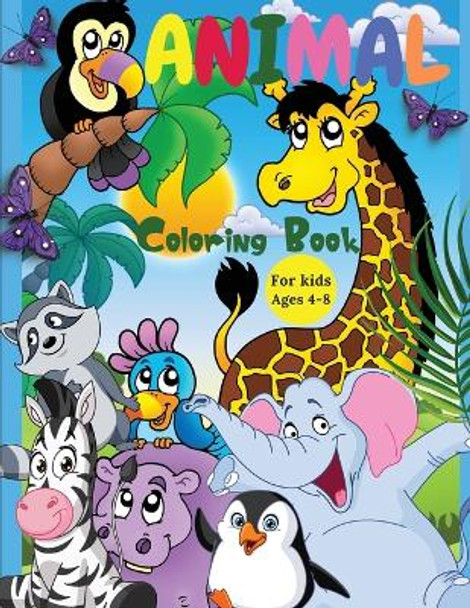 Animal Coloring Book For Kids Ages 4-8: Incredibly Cute and Lovable Animals from Farms, Forests, Jungles and Oceans for hours of Coloring Fun for Kids by Lora Dorny 9781685010188