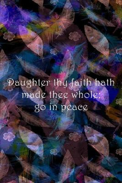 Daughter thy faith hath made thee whole; go in peace: Dot Grid Paper by Sarah Cullen 9781689124102