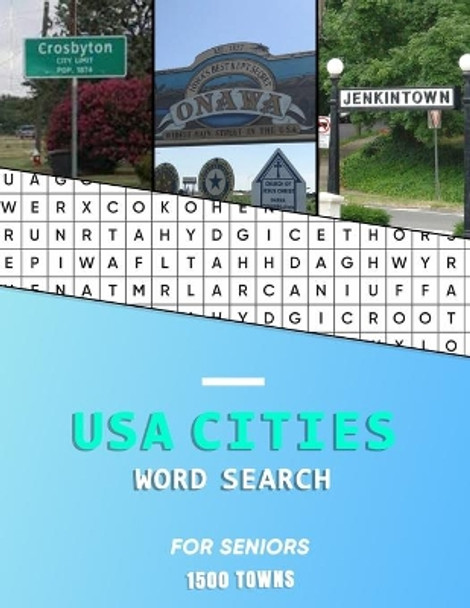 USA Cities word search for Seniors: A big educational word find book of United States / American Towns and cities for the elderly - Hunt while learning geography and history - 60 Puzzles with 1500 towns to find by Express Wordsearch 9781690050810