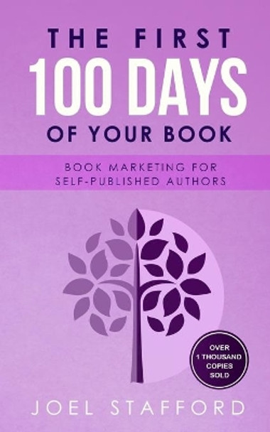 The First 100 Days of Your Book: Book Marketing for Self-Published Authors by Joel Stafford 9781690959151