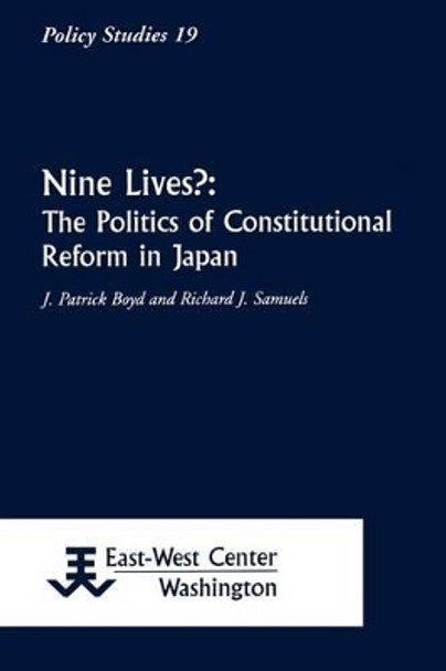 Nine Lives?: The Politics of Constitutional Reform in Japan by James Patrick Boyd 9781932728361