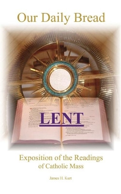 Our Daily Bread: Lent by James H Kurt 9781733215404