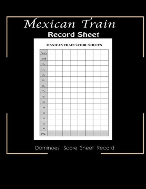 Maxican Train Record Sheets: Mexican Train Score Game - Record Keeper Book - Mexican Train Scoresheets - Mexican Train Score Card - 8.5&quot; x 11&quot; - 120 Pages by Wr Ss 9781692143039