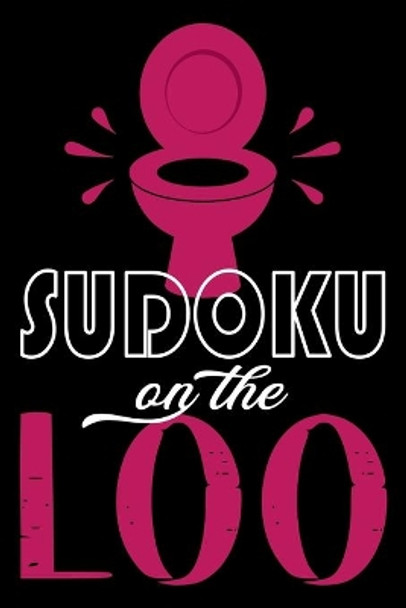 Sudoku On The Loo, Have Fun While You Poo: 100 Large Print, Medium Sudoku Puzzles with Solutions (The Ultimate Brain Games & Number Logic Puzzle Book Series) by 365 Fun Master 9781695278974