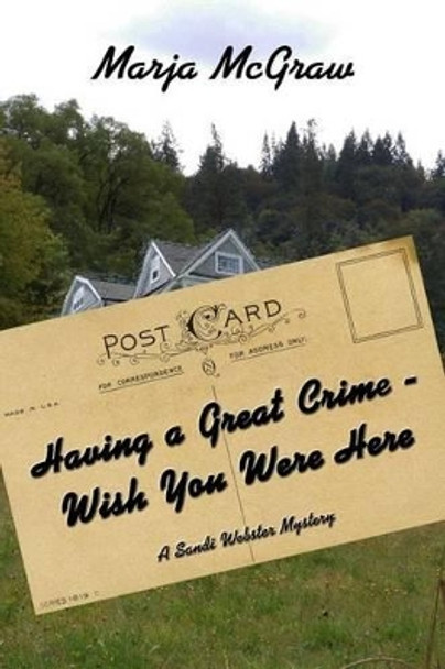 Having a Great Crime - Wish You Were Here: A Sandi Webster Mystery by Marja McGraw 9781539195016