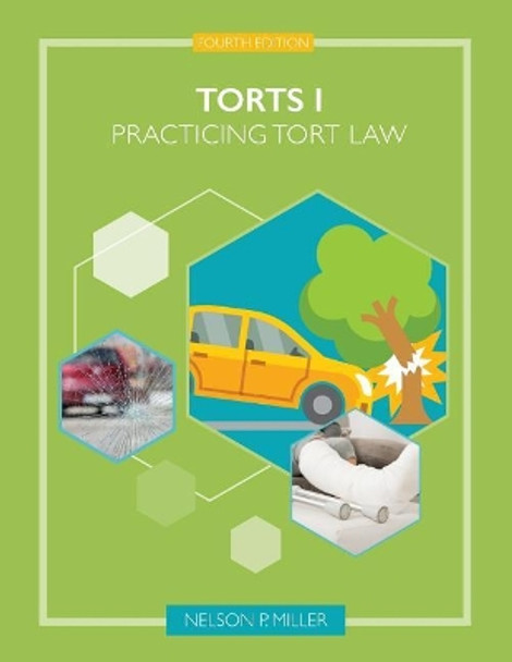 Torts I: Practicing Tort Law by Nelson P Miller 9781732238756