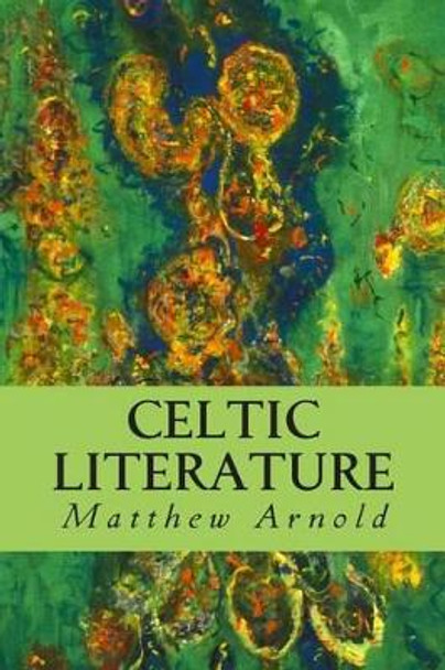 Celtic Literature by Matthew Arnold 9781502345783