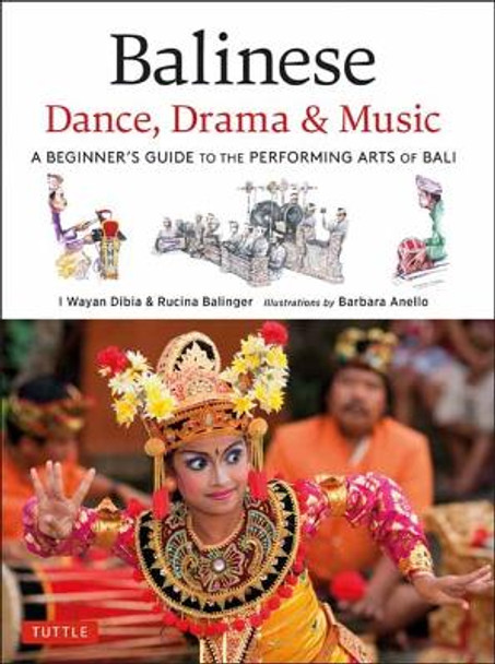 Balinese Dance, Drama & Music: A Beginner's Guide to the Performing Arts of Bali (Bonus Online Content) by I Wayan Dibia