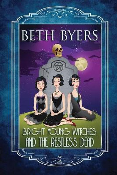 Bright Young Witches & the Restless Dead: A Bright Young Witches Cozy Historical Mystery by Beth Byers 9781697180732