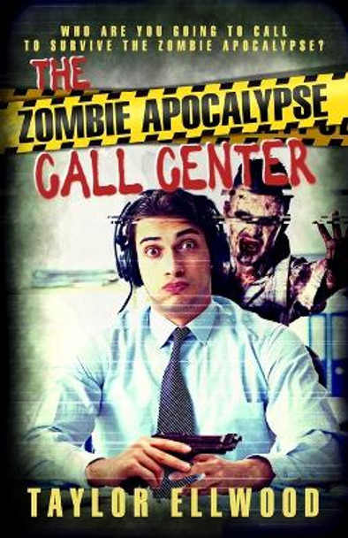 The Zombie Apocalypse Call Center: Who are you going to call to survive the zombie apocalypse? by Taylor Ellwood 9781698173207