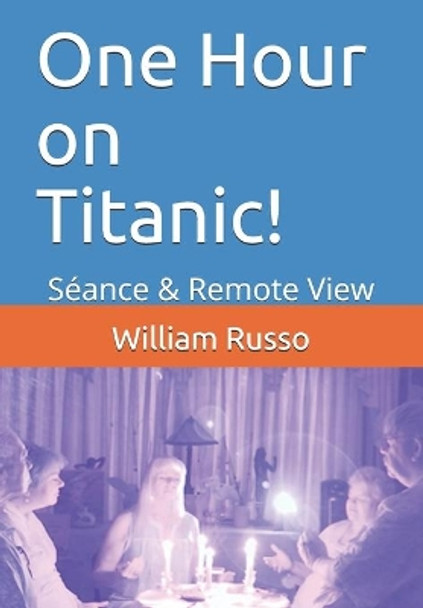 One Hour on Titanic!: Seance & Remote View by William Russo 9781688944831