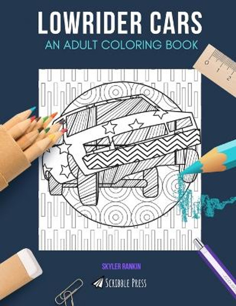 Lowrider Cars: AN ADULT COLORING BOOK: A Lowrider Cars Coloring Book For Adults by Skyler Rankin 9781712086124