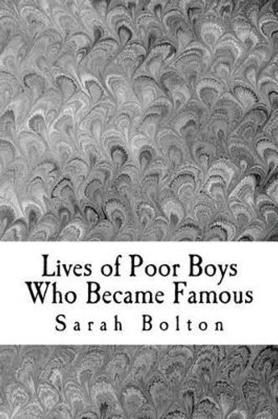 Lives of Poor Boys Who Became Famous by Sarah K Bolton 9781539438939