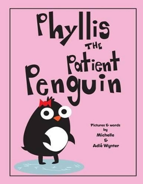 Phyllis the Patient Penguin by Adie Wynter 9781539461920