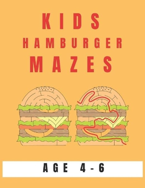 Kids Hamburger Mazes Age 4-6: A Maze Activity Book for Kids, Great for Developing Problem Solving Skills, Spatial Awareness, and Critical Thinking Skills by My Sweet Books 9781704528854