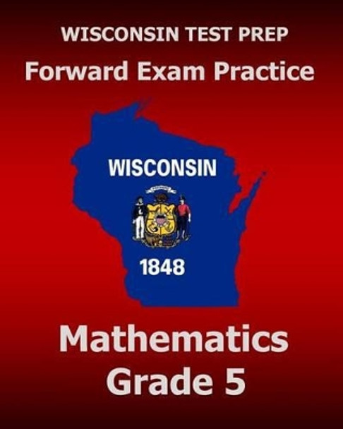 WISCONSIN TEST PREP Forward Exam Practice Mathematics Grade 5 by Test Master Press Wisconsin 9781519629166