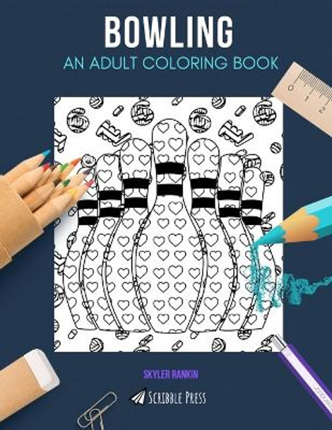 Bowling: AN ADULT COLORING BOOK: A Bowling Coloring Book For Adults by Skyler Rankin 9781670681782