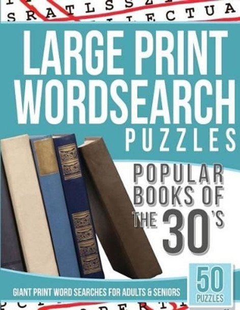 Large Print Wordsearches Puzzles Popular Books of the 30s: Giant Print Word Searches for Adults & Seniors by Large Print Wordsearches 9781539464778