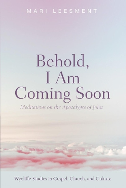 Behold, I Am Coming Soon by Mari Leesment 9781532650208