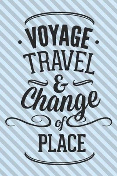Voyage Travel & Chande Of Place: Motivational Travelling Quote For Adventure Lovers/ Gift (6x9) by Wj Notebooks 9781704607627