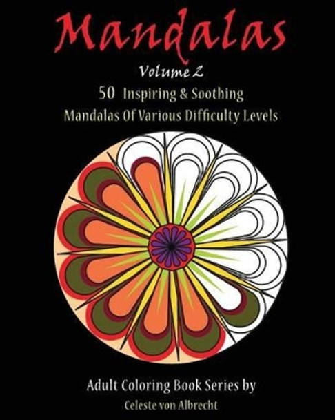 Mandalas: 50 Inspiring & Soothing Mandalas Of Various Difficulty Levels by Celeste Von Albrecht 9781519664068