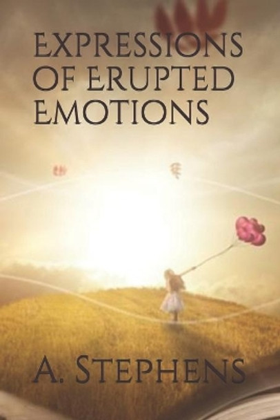 Expressions of Erupted Emotions by A Stephens 9781706530190