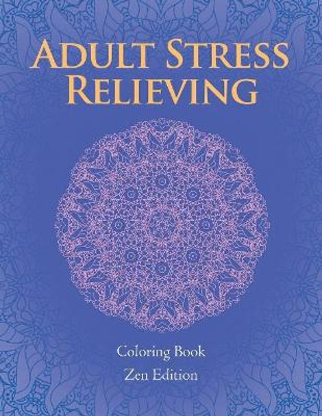 Adult Stress Relieving: Coloring Book Zen Edition by Jupiter Kids 9781682807682