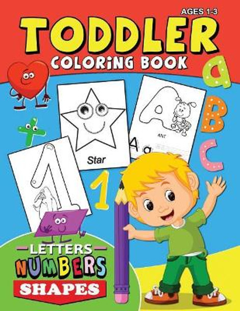 Toddler Coloring Book Ages 1-3: Letters Numbers Shapes Easy and Fun Activity Early Learning Workbook for Preschool by Rocket Publishing 9781717716866