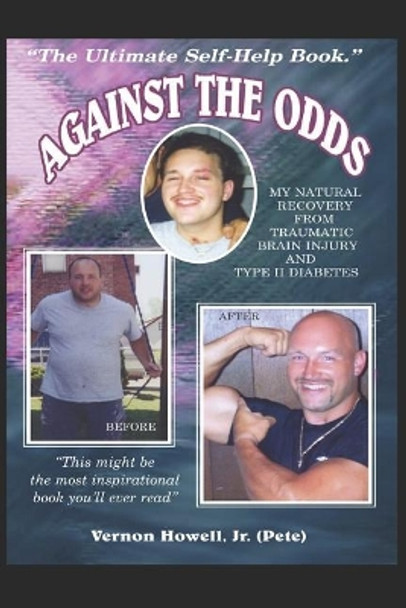 Against the Odds: My Natural Recovery from Traumatic Brain Injury & Type 2 Diabetes by Vernon Howell Jr 9781717867926