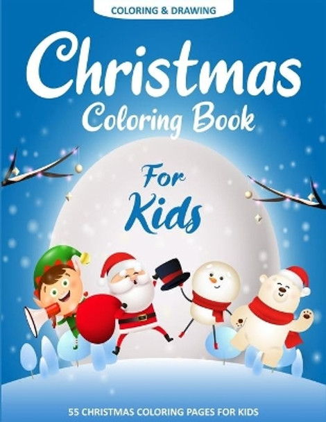 Christmas Coloring Book For Kids: 55 Easy Christmas Pages to Color with Santa Claus, Reindeer, Snowman, Christmas Tree and More! by Ernest Creative Christmas Books 9781713213567