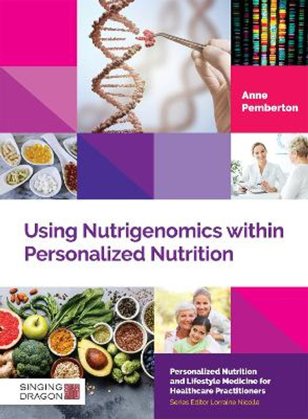 Using Nutrigenomics within Personalized Nutrition: A Practitioner's Guide by Anne Pemberton