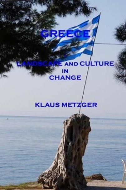 Greece - Landscape and Culture in Change by Klaus Metzger 9781506124025