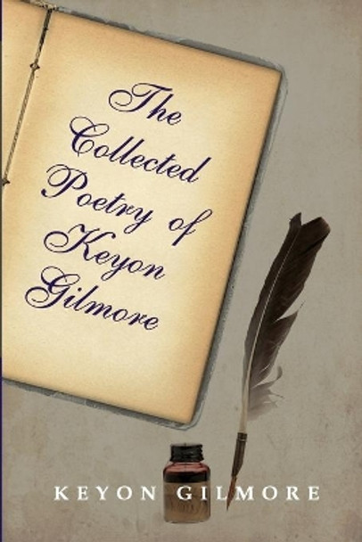 The Collected Poetry of Keyon Gilmore by Keyon Gilmore 9781716357077