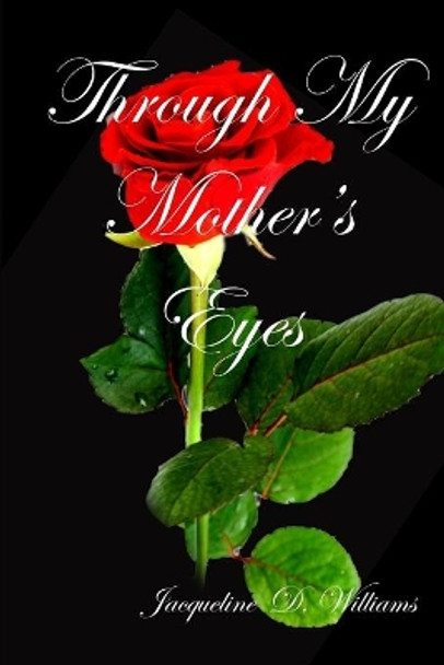 Through My Mother's Eyes by Jacqueline Williams 9781716417450