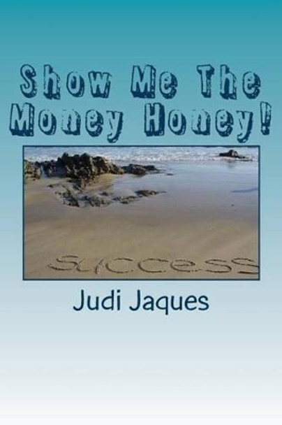 Show Me The Money Honey!: This Book is a Great guide for X & Y Genre by Judi Jaques 9781500423049