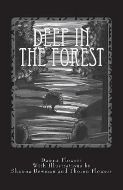 Deep in the Forest: A Creepy Collection of Strange Tales for Children by Dawna Flowers 9781717100474